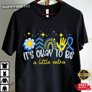 It's Ok To Be A Little Extra World Down Syndrome Awareness T Shirt (2)