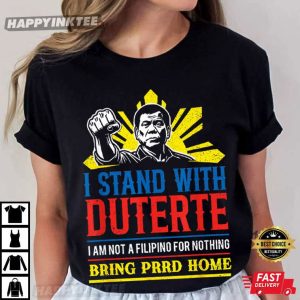 I Stand With Duterte Bring PRRD Home Politics T Shirt (4)