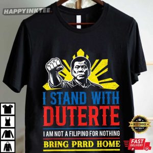 I Stand With Duterte Bring PRRD Home Politics T Shirt (2)