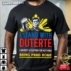 I Stand With Duterte Bring PRRD Home Politics T Shirt (3)