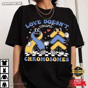 Love Doesn't Count Chromosomes Down Syndrome Awareness T Shirt (4)