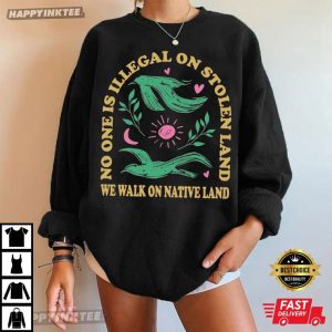 No One Is Illegal On Stolen Land We Walk On Native Land Equality T Shirt (1)