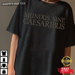 Mundus Sine Caesaribus A World Without Caesars T Shirt (1)