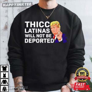 Donald Trump Thicc Latinas Will Not Be Deported T Shirt (1)