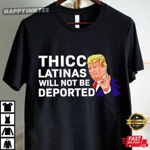 Donald Trump Thicc Latinas Will Not Be Deported T Shirt (2)