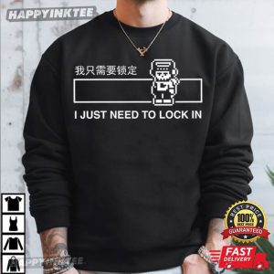 I Just Need to Lock In Funny T Shirt (1)