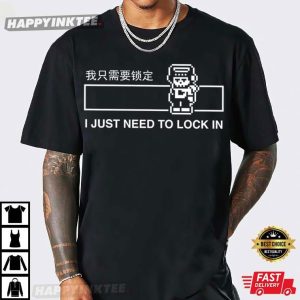 I Just Need to Lock In Funny T-Shirt