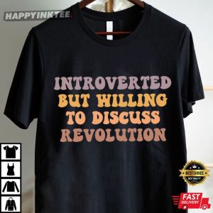Introverted but Willing to Discuss Revolution T Shirt (2)