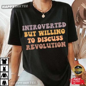 Introverted but Willing to Discuss Revolution T-Shirt