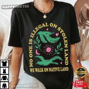 No One Is Illegal On Stolen Land Social Justice Anti Racism T-Shirt