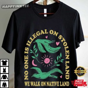 No One Is Illegal On Stolen Land Social Justice Anti Racism T Shirt (2)