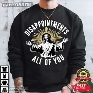 Christian Jesus Disappointments All Of You T Shirt (1)