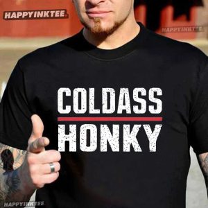Cold Ass Honky Funny Sarcastic Novelty Gifts T Shirt (2)