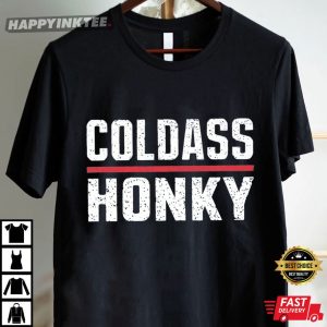 Cold Ass Honky Funny Sarcastic Novelty Gifts T Shirt (3)