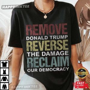 Remove Donald Trump Reverse The Damage Reclaim Our Democracy Anti Trump T-Shirt