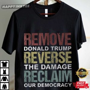 Remove Donald Trump Reverse The Damage Reclaim Our Democracy Anti Trump T
