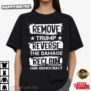 Remove Trump Reverse The Damage Reclaim Our Democracy T Shirt (4)