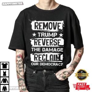 Remove Trump Reverse The Damage Reclaim Our Democracy T-Shirt