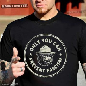 Only You Can Prevent Fascism National Park Bear Anti Trump T-Shirt
