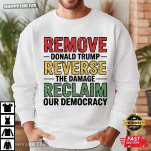 Remove Donald Trump Reverse The Damage Reclaim Our Democracy Anti Fascist T Shirt (1)