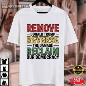 Remove Donald Trump Reverse The Damage Reclaim Our Democracy Anti Fascist T Shirt (2)