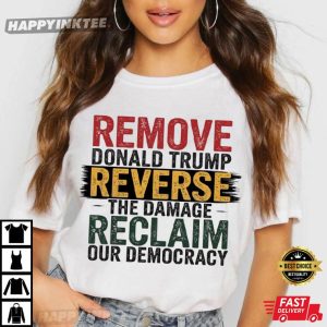 Remove Trump Reverse The Damage Reclaim Our Democracy Anti Fascism T Shirt (4)
