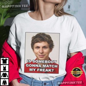Michael Cera Is Somebody Gonna Match My Freak Funny Meme T Shirt (3)