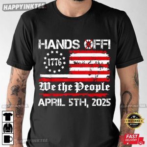 Hands Off We The People April 5th 2025 US Flag Political T-Shirt