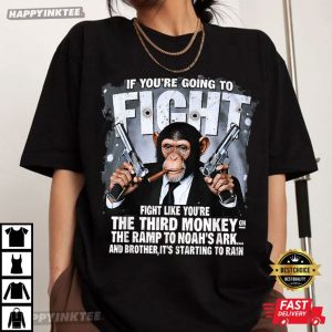 If You're Going Fights Like You're The Third Monkey Christian T Shirt (4)