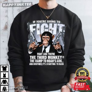 If You're Going Fights Like You're The Third Monkey Christian T Shirt (1)