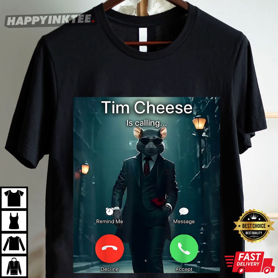 Tim Cheese Is Calling Funny Cool Rat Meme T-Shirt Tim Cheese Is Calling Funny Cool Rat Meme T-Shirt
