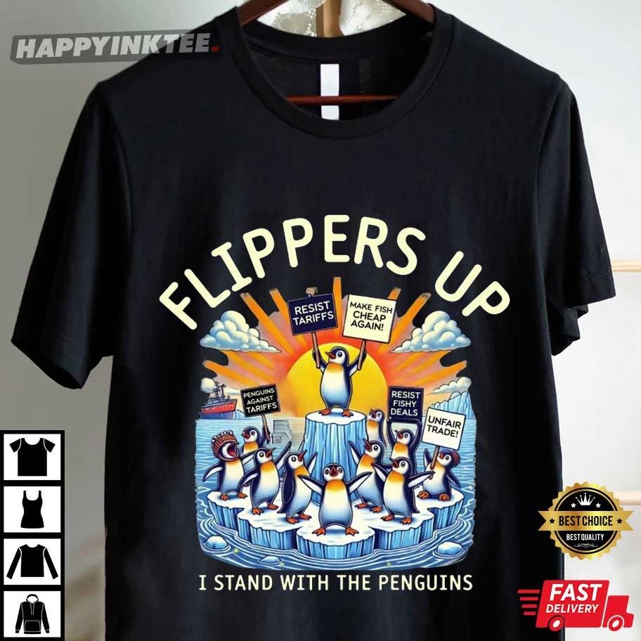 Flippers Up I Stand With The Penguins Resist Tariffs Anti Trump T-Shirt Flippers Up I Stand With The Penguins Resist Tariffs Anti Trump T-Shirt