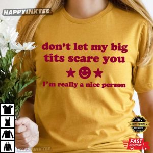 Don't Let My Big Tits Scare You I'm Really A Nice Person Funny T Shirt (4)