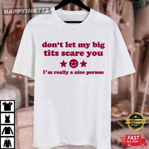 Don't Let My Big Tits Scare You I'm Really A Nice Person Funny T Shirt (2)