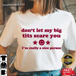 Don’t Let My Big Tits Scare You I’m Really A Nice Person Funny T-Shirt