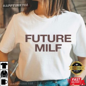 Future MILF Funny Meme T-Shirt