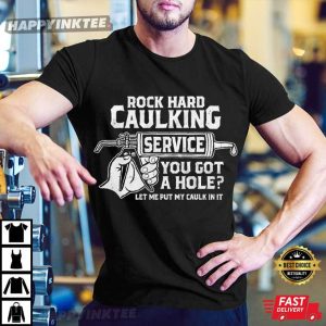 Rock Hard Service You Got A Hole Gift For Him T-Shirt