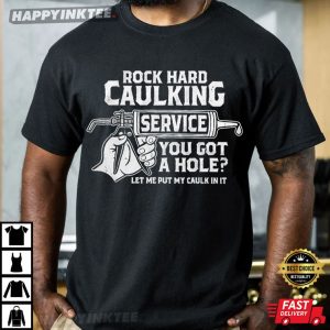 Rock Hard Service You Got A Hole Gift For Him T Shirt (3)