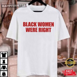 Black Women Were Right Feminist Political Protest T Shirt (2)
