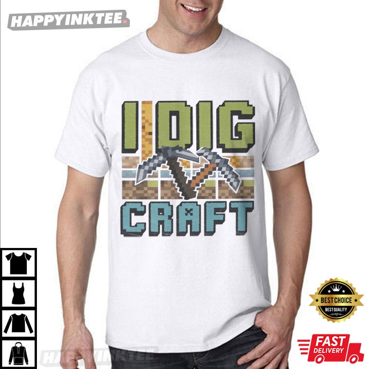 I Dig Craft Mindcrafter Funny Minecraft T-Shirt I Dig Craft Mindcrafter Funny Minecraft T-Shirt