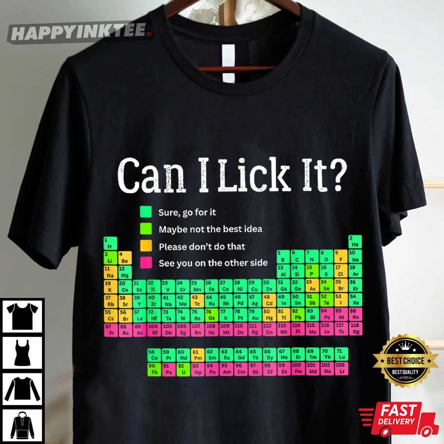 Can I Lick It Periodic Table Chemistry Teacher Student Gifts T-Shirt Can I Lick It Periodic Table Chemistry Teacher Student Gifts T-Shirt