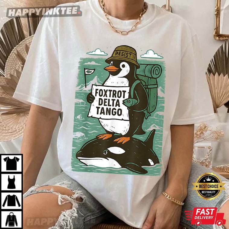 Penguin Killer Whale Foxtrot Delta Tango Resist Activism T-Shirt Penguin Killer Whale Foxtrot Delta Tango Resist Activism T-Shirt