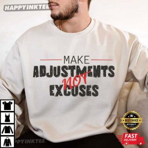 Make Adjustments Not Excuses Funny Saying T Shirt (1)