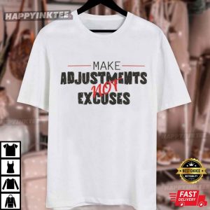 Make Adjustments Not Excuses Funny Saying T Shirt (2)
