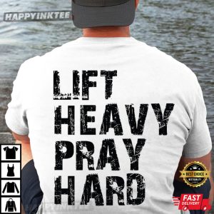 Lift Heavy Pray Hard Christ Gym Lovers T-Shirt