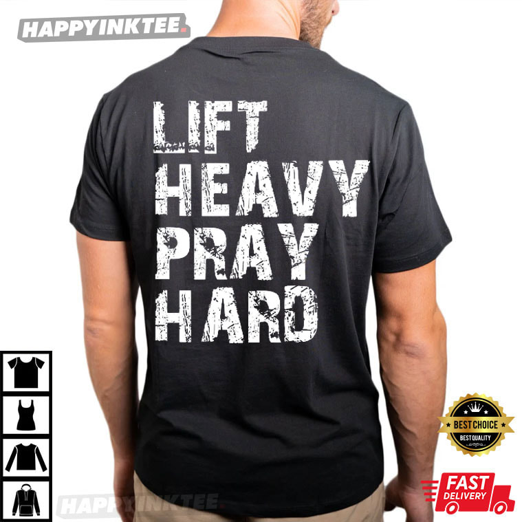 Lift Heavy Pray Hard Christ Gym Lovers T-Shirt Lift Heavy Pray Hard Christ Gym Lovers T-Shirt