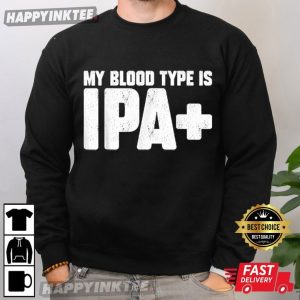 Funny My Blood Type Is IPA Plus Beer Lovers T Shirt (1)