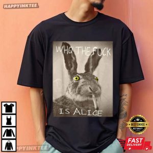 Funny Who The Fuck Is Alice Rabbit T-Shirt