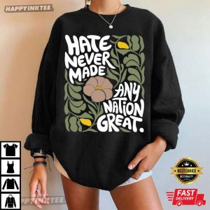 Hate Never Made Any Nation Great Floral Anti Racist T Shirt 1 (1)