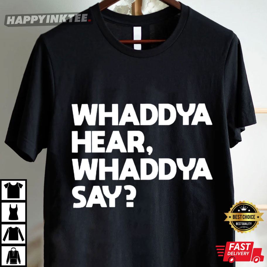 Whaddya Hear Whaddya Say Paulie Walnuts The Sopranos T-Shirt Whaddya Hear Whaddya Say Paulie Walnuts The Sopranos T-Shirt